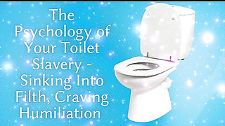 The Psychology of Your Toilet Slavery - Sinking Into Filth, Craving Humiliation