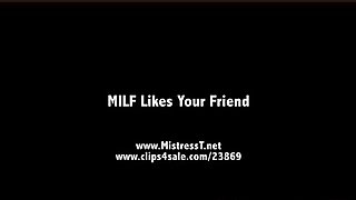 Mistress T - MILF Likes Your Friend