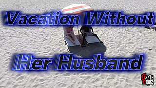 Vacation Without Her Husband