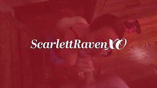 Hot Wife ScarlettRavenXO Sucks Cock & Gets Creampie - Amateur MILF Homemade