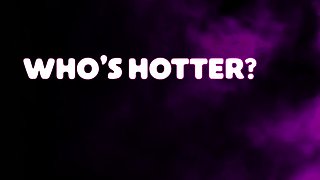 WHO'S HOTTER? - By Kylie Cupcake & Evelin Stone - TEASER